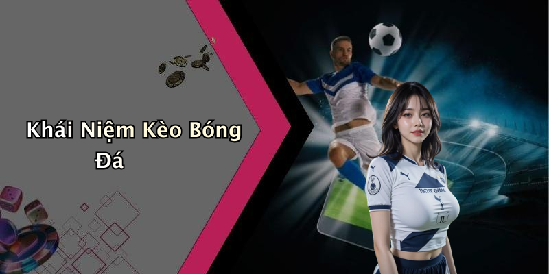 Khái Niệm Kèo Bóng Đá