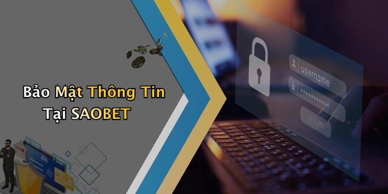 Bảo Mật Thông Tin Tại SAOBET