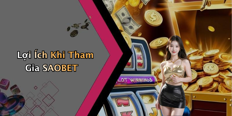 Lợi Ích Khi Tham Gia SAOBET