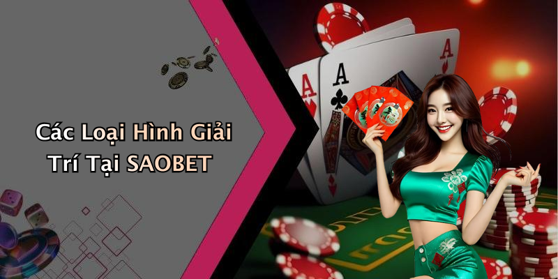 Các Loại Hình Giải Trí Tại SAOBET