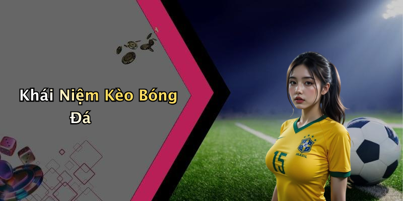 Khái Niệm Kèo Bóng Đá