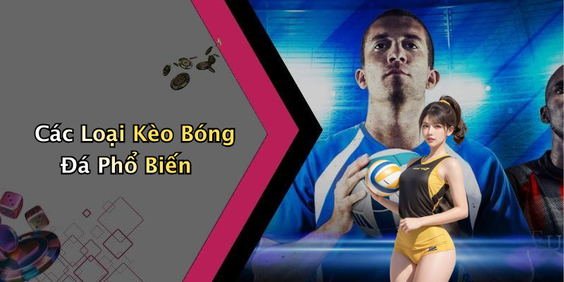 Các Loại Kèo Bóng Đá Phổ Biến