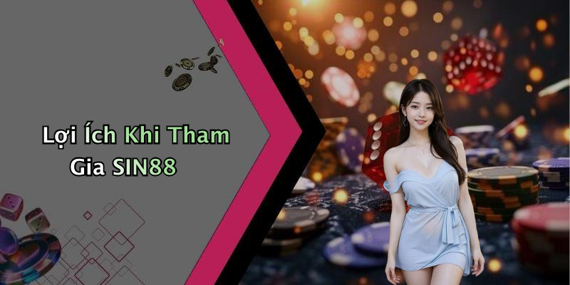 Lợi Ích Khi Tham Gia SIN88