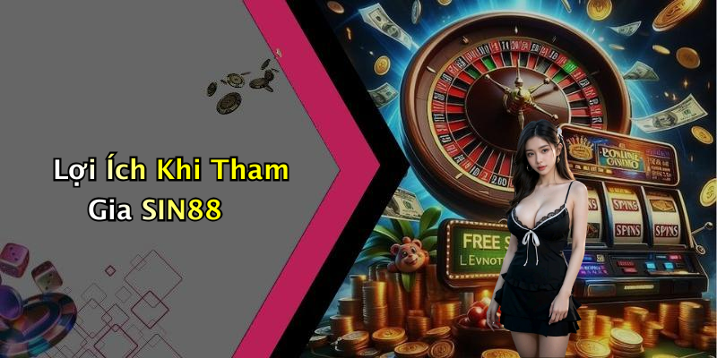Lợi Ích Khi Tham Gia SIN88
