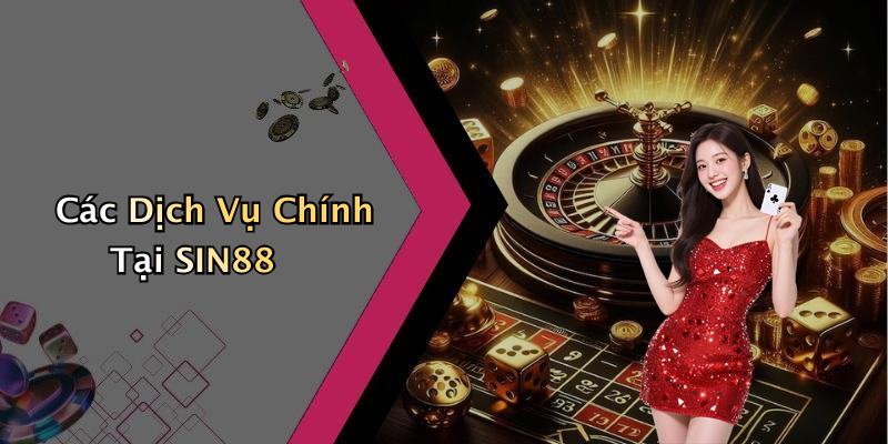 Các Dịch Vụ Chính Tại SIN88