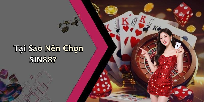 Tại Sao Nên Chọn SIN88?