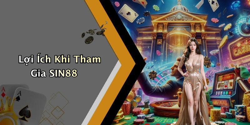 Lợi Ích Khi Tham Gia SIN88