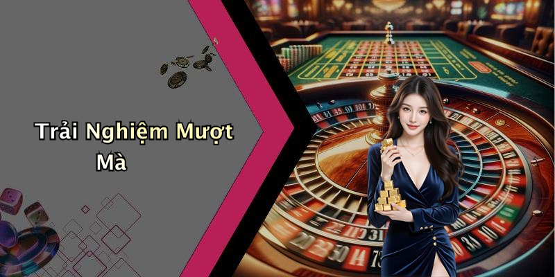 Trải Nghiệm Mượt Mà