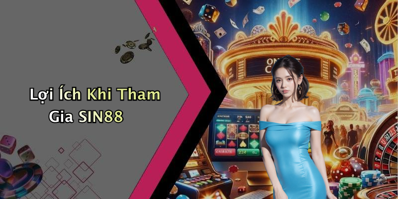 Lợi Ích Khi Tham Gia SIN88