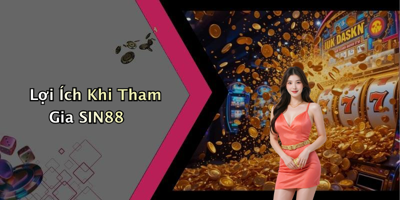 Lợi Ích Khi Tham Gia SIN88