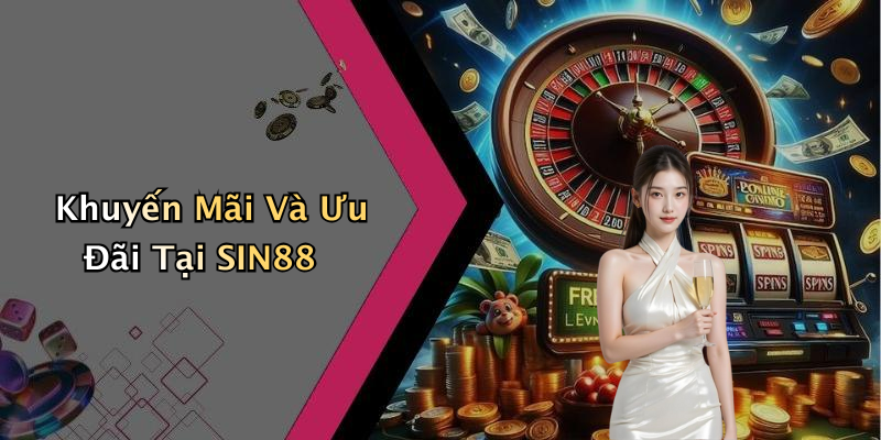 Khuyến Mãi Và Ưu Đãi Tại SIN88