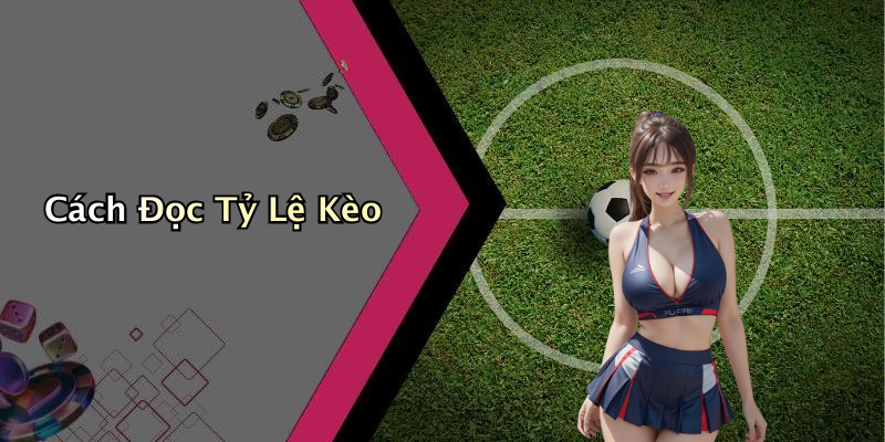 Cách Đọc Tỷ Lệ Kèo