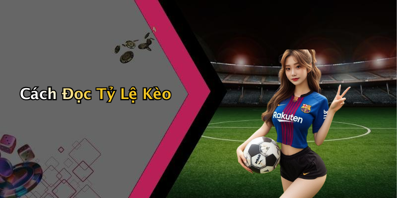 Cách Đọc Tỷ Lệ Kèo