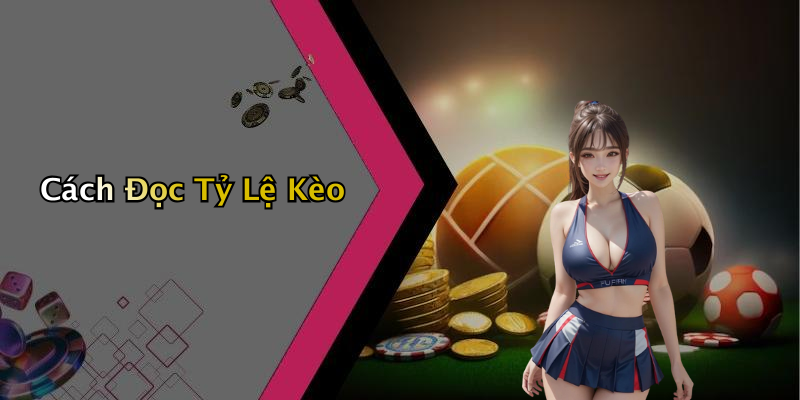 Cách Đọc Tỷ Lệ Kèo