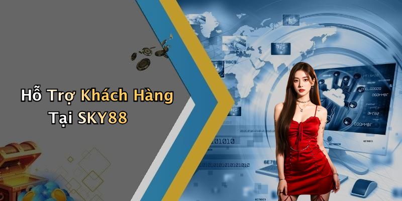 Hỗ Trợ Khách Hàng Tại SKY88