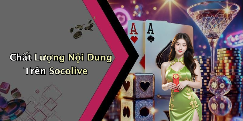 Chất Lượng Nội Dung Trên Socolive