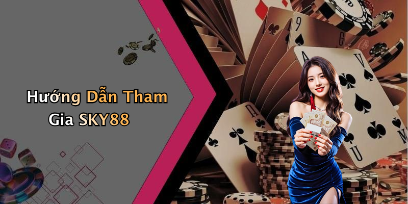 Hướng Dẫn Tham Gia SKY88