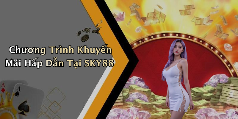 Chương Trình Khuyến Mãi Hấp Dẫn Tại SKY88
