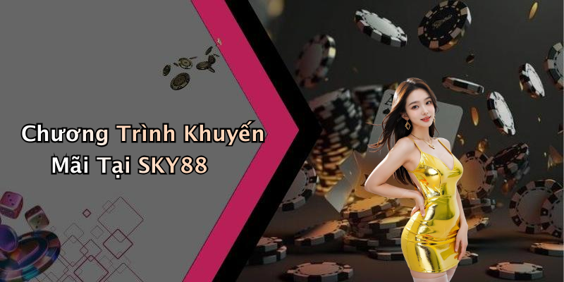 Chương Trình Khuyến Mãi Tại SKY88