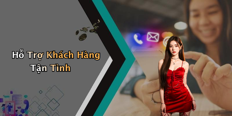 Hỗ Trợ Khách Hàng Tận Tình
