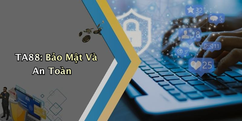 TA88: Bảo Mật Và An Toàn