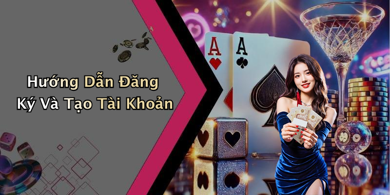 Hướng Dẫn Đăng Ký Và Tạo Tài Khoản