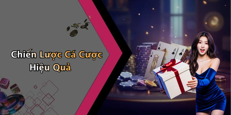 Chiến Lược Cá Cược Hiệu Quả