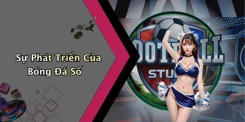 Sự Phát Triển Của Bóng Đá Số