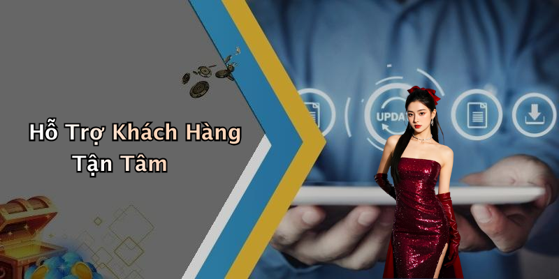 Hỗ Trợ Khách Hàng Tận Tâm