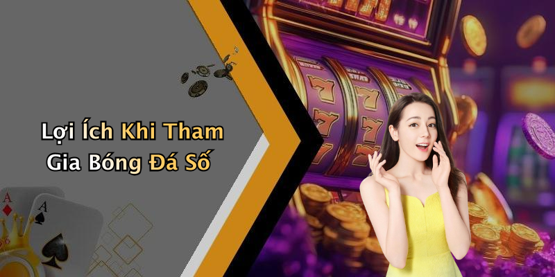 Lợi Ích Khi Tham Gia Bóng Đá Số