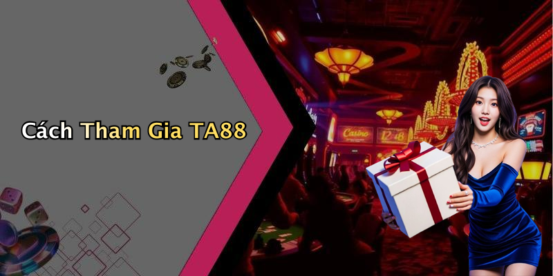 Cách Tham Gia TA88