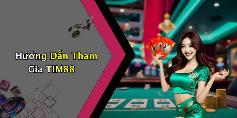 Hướng Dẫn Tham Gia TIM88