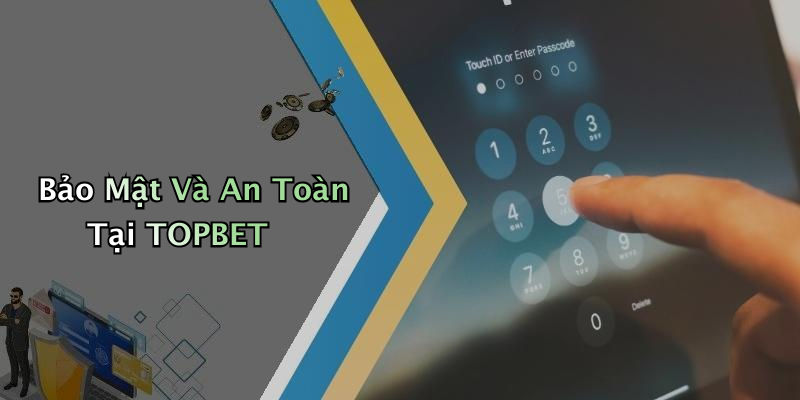Bảo Mật Và An Toàn Tại TOPBET