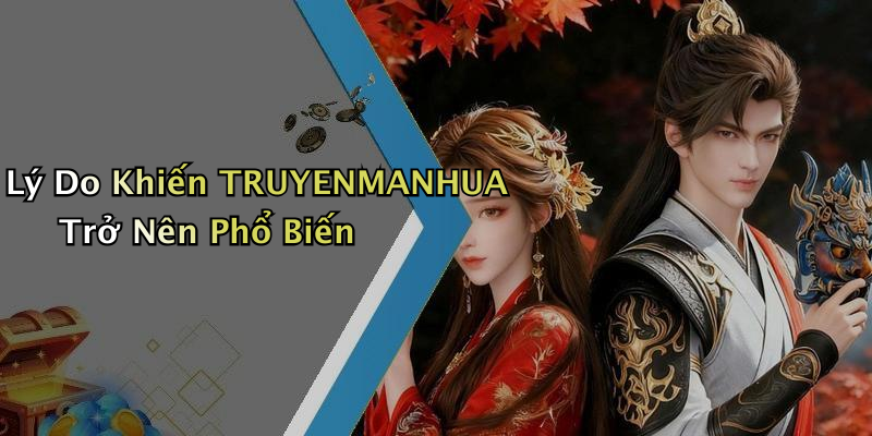 Lý Do Khiến TRUYENMANHUA Trở Nên Phổ Biến