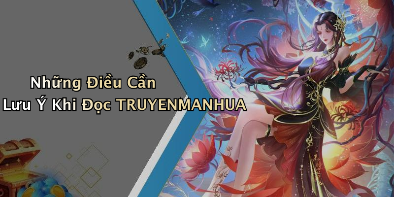 Những Điều Cần Lưu Ý Khi Đọc TRUYENMANHUA