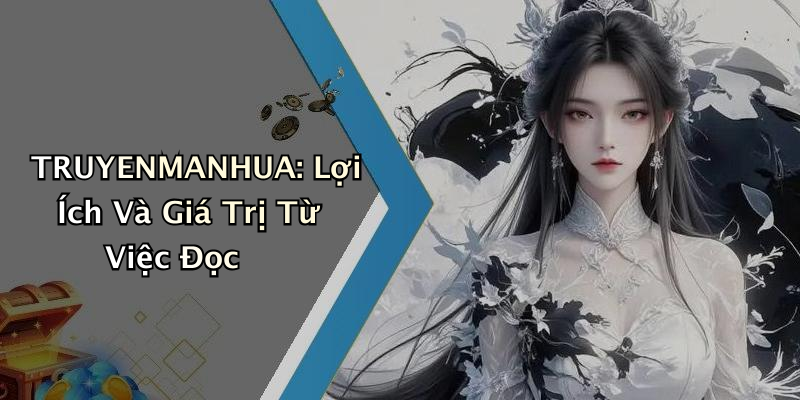 TRUYENMANHUA: Lợi Ích Và Giá Trị Từ Việc Đọc