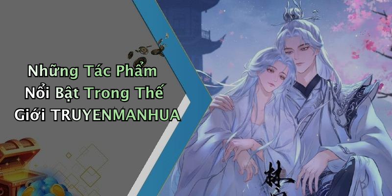Những Tác Phẩm Nổi Bật Trong Thế Giới TRUYENMANHUA