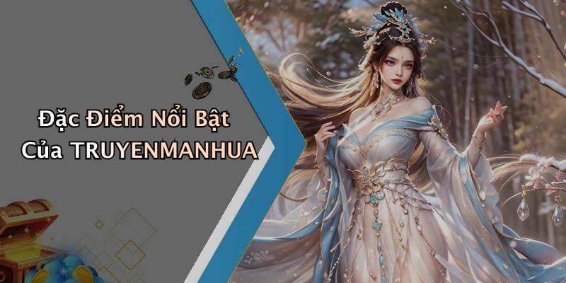 Đặc Điểm Nổi Bật Của TRUYENMANHUA
