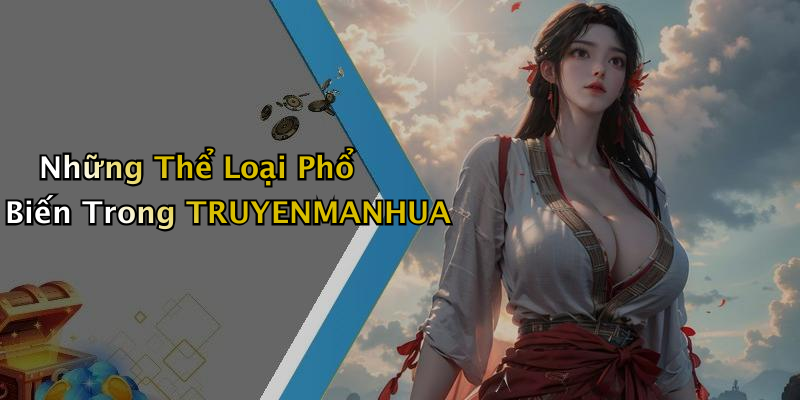 Những Thể Loại Phổ Biến Trong TRUYENMANHUA
