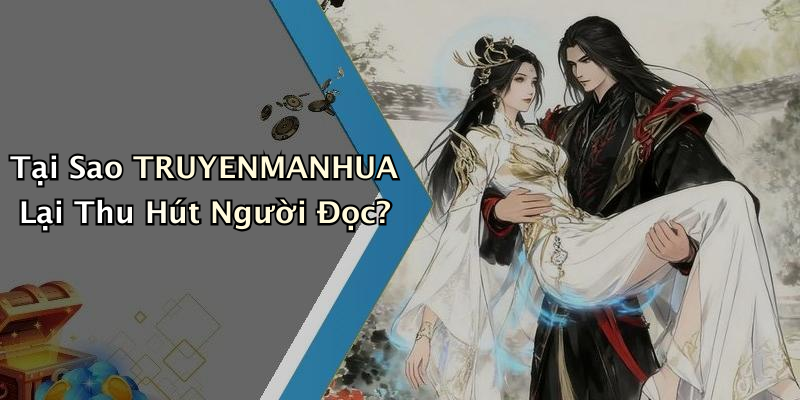 Tại Sao TRUYENMANHUA Lại Thu Hút Người Đọc?