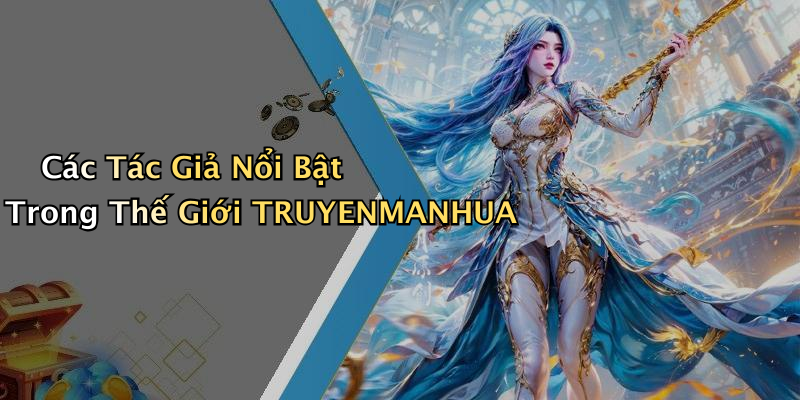 Các Tác Giả Nổi Bật Trong Thế Giới TRUYENMANHUA