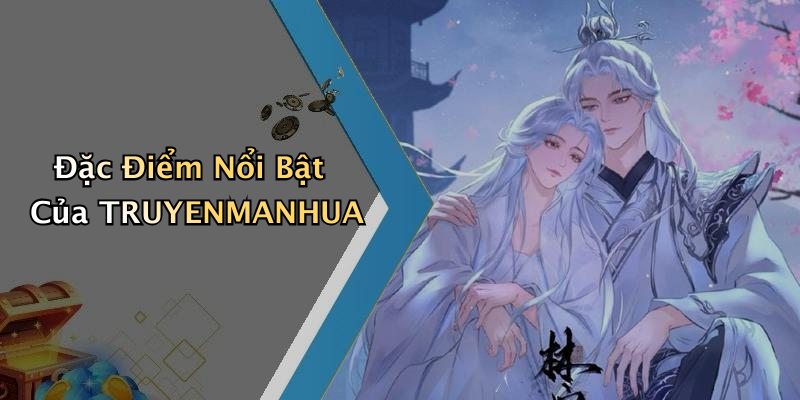 Đặc Điểm Nổi Bật Của TRUYENMANHUA