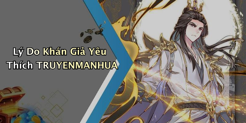 Lý Do Khán Giả Yêu Thích TRUYENMANHUA