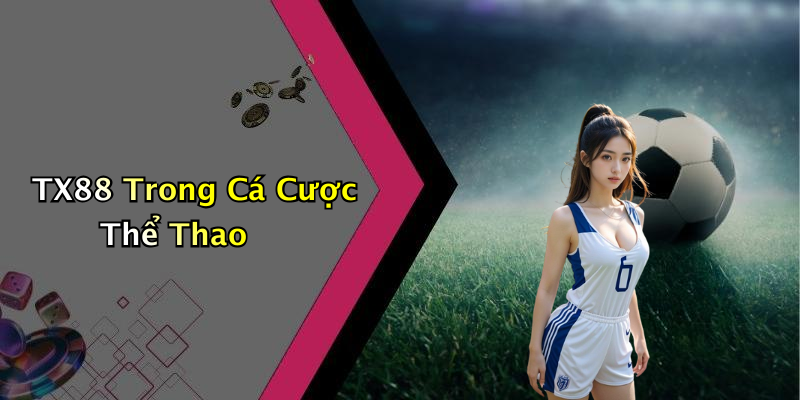 TX88 Trong Cá Cược Thể Thao