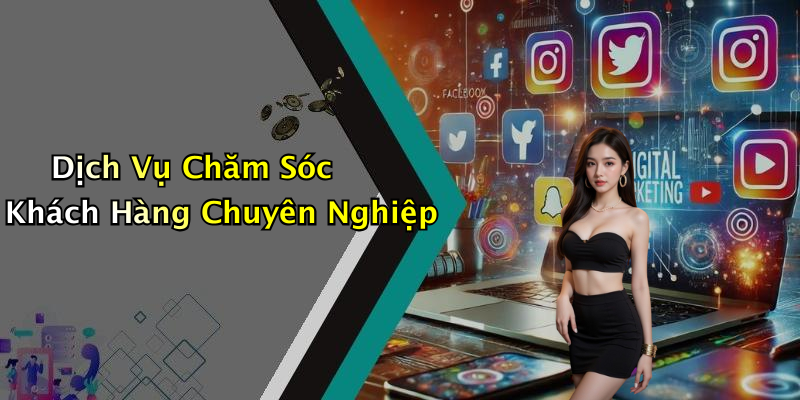 Dịch Vụ Chăm Sóc Khách Hàng Chuyên Nghiệp