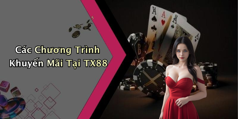 Các Chương Trình Khuyến Mãi Tại TX88