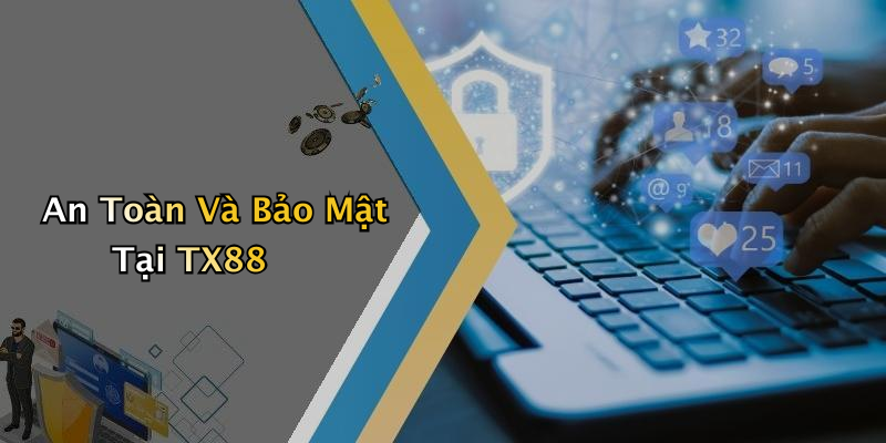 An Toàn Và Bảo Mật Tại TX88