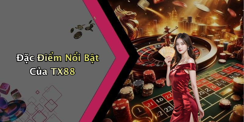 Đặc Điểm Nổi Bật Của TX88