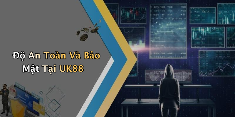 Độ An Toàn Và Bảo Mật Tại UK88