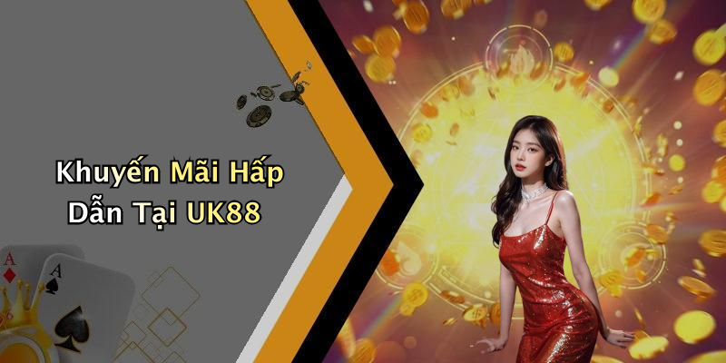Khuyến Mãi Hấp Dẫn Tại UK88